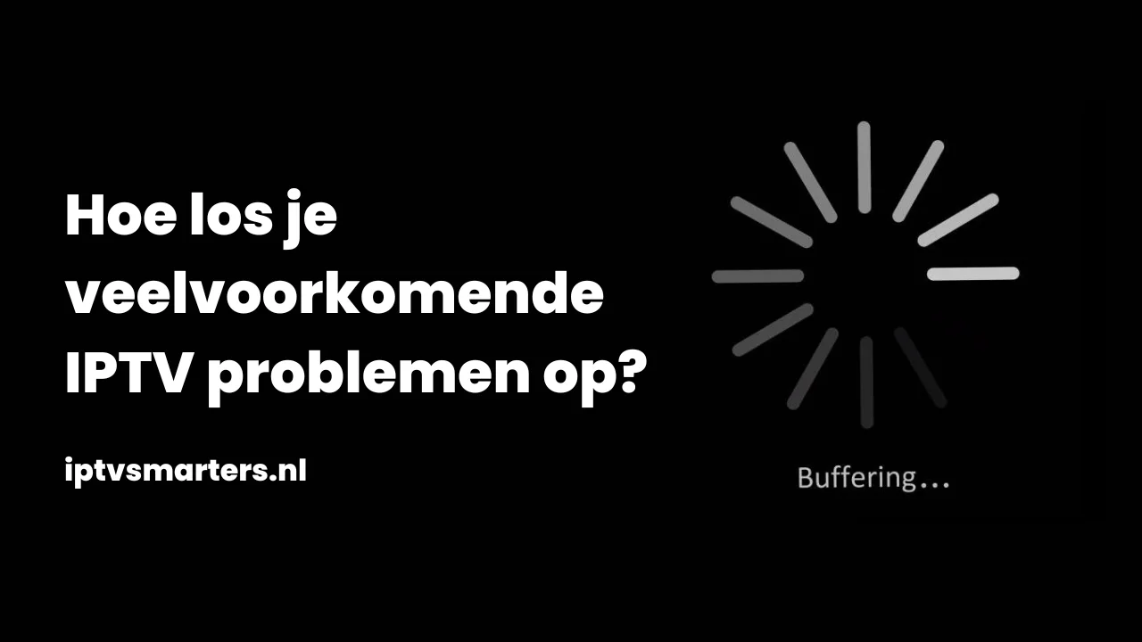 Veel voorkomende IPTV problemen oplossen? Wij helpen je!